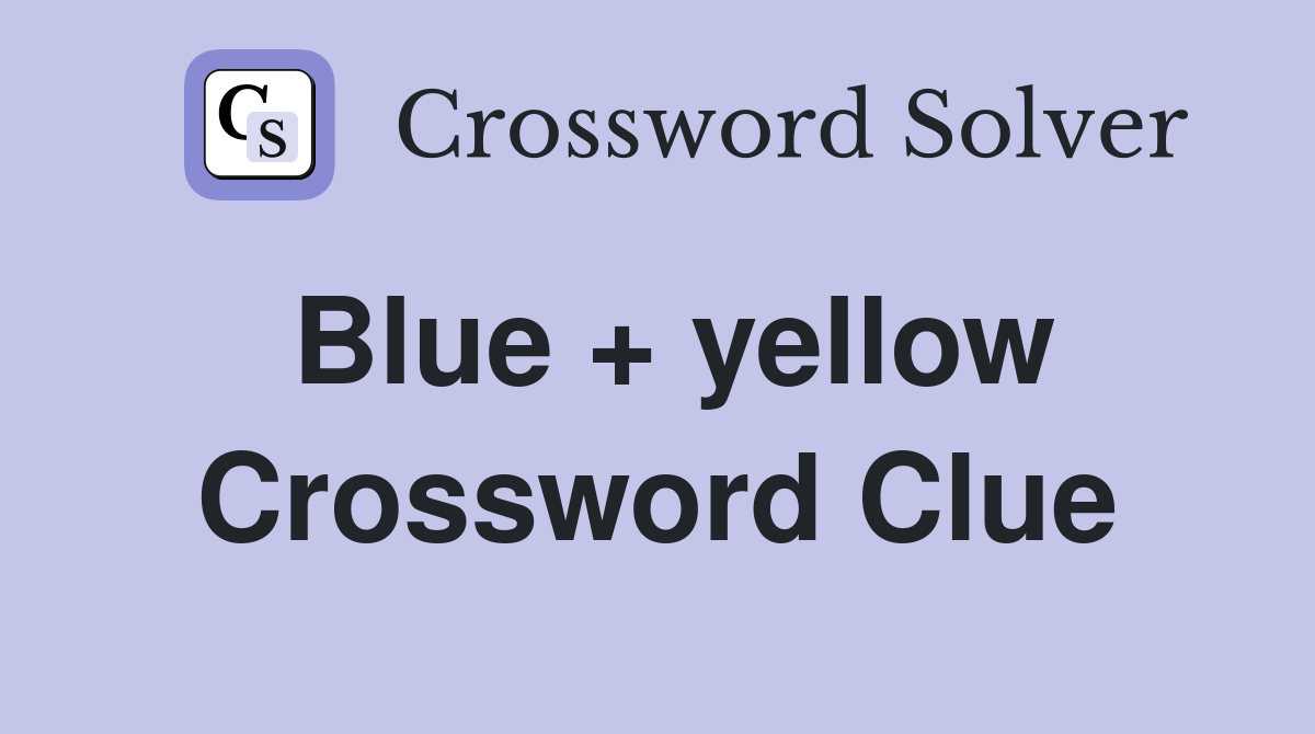 Blue + yellow Crossword Clue