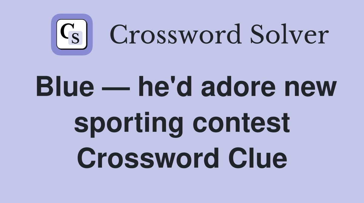Blue — he'd adore new sporting contest Crossword Clue