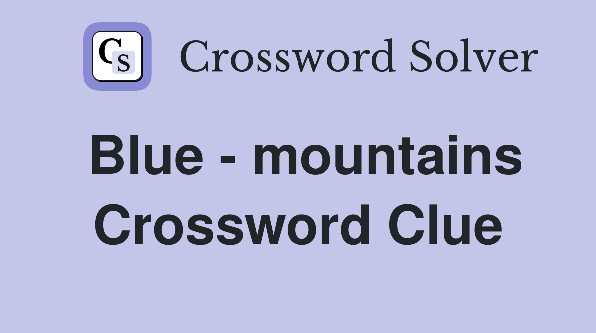 Blue - mountains Crossword Clue