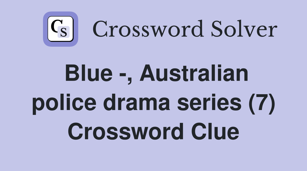 Blue -, Australian police drama series (7) Crossword Clue