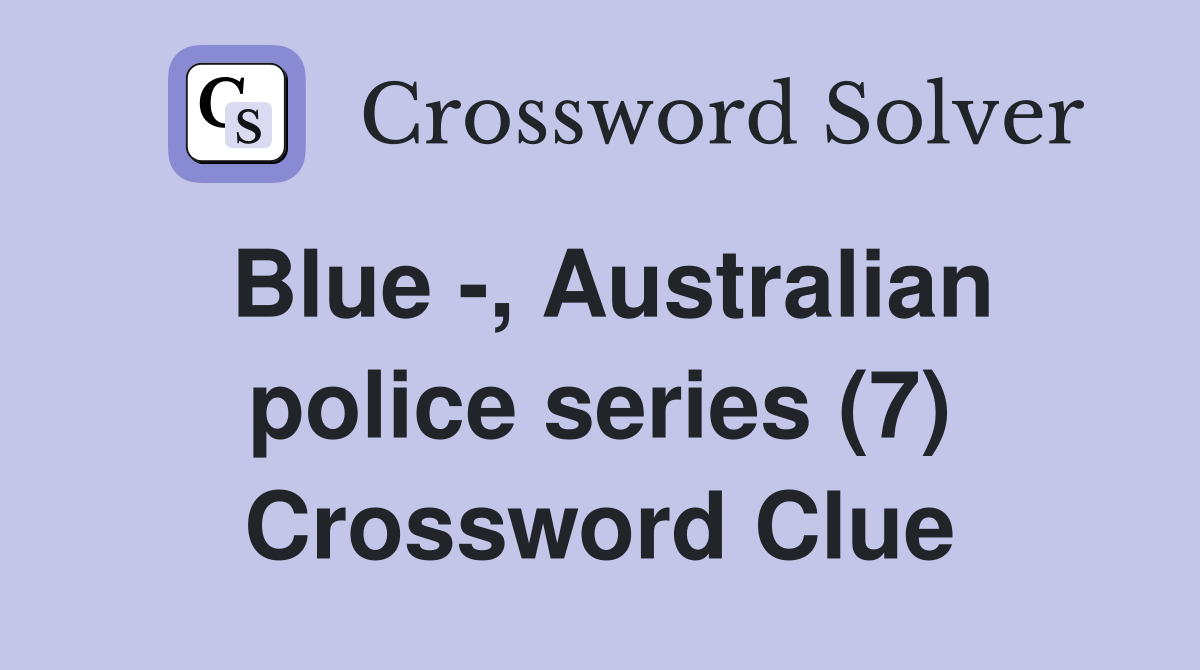 Blue -, Australian police series (7) Crossword Clue