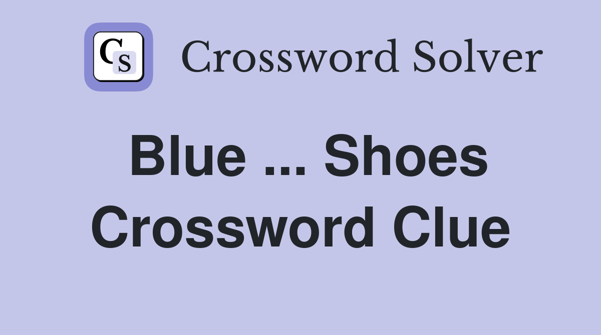 Blue ... Shoes Crossword Clue