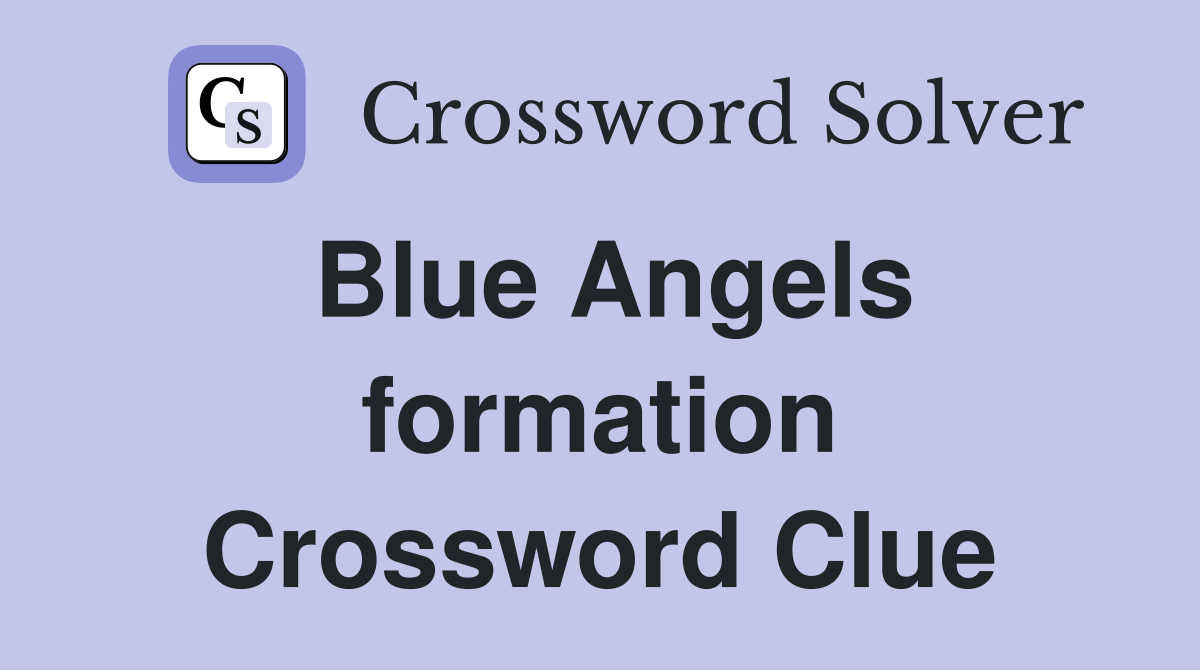 Blue Angels formation Crossword Clue