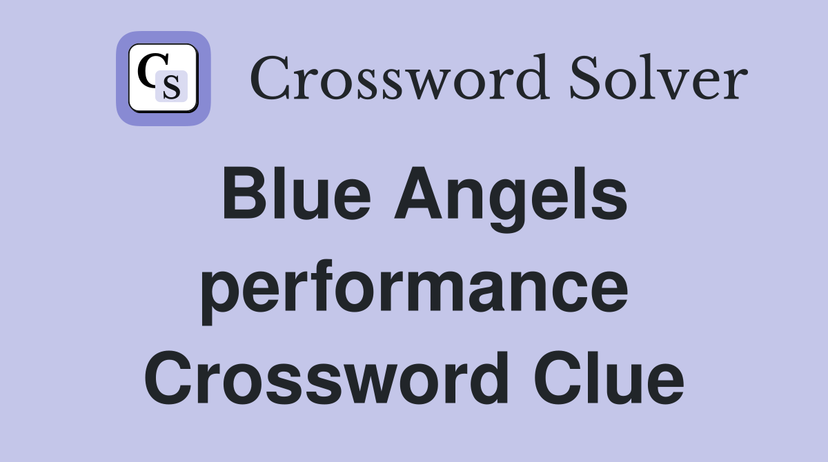 Blue Angels performance Crossword Clue