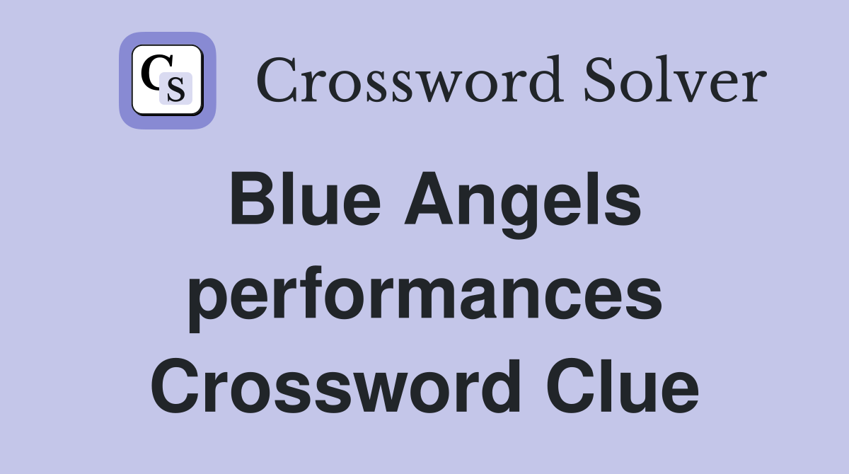 Blue Angels performances Crossword Clue