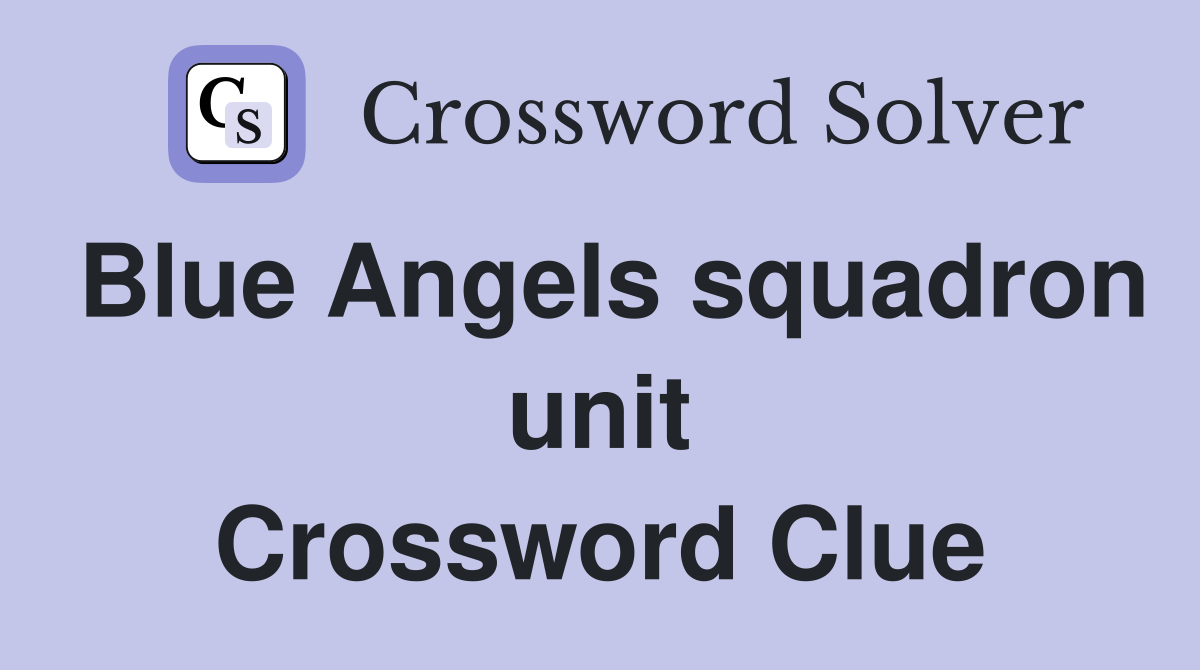 Blue Angels squadron unit Crossword Clue