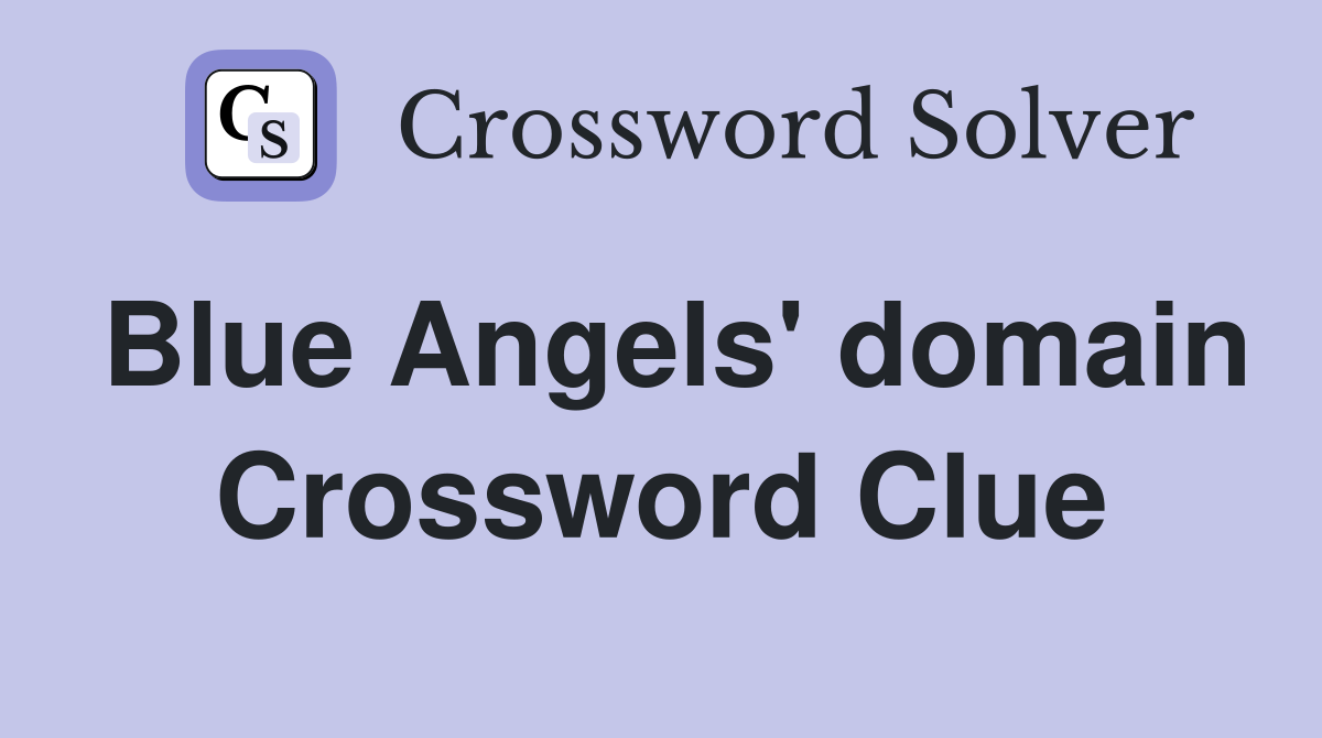 Blue Angels' domain Crossword Clue