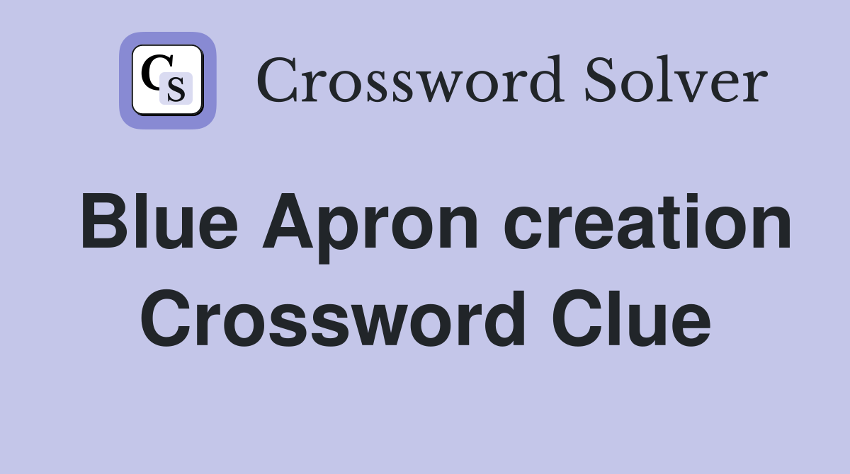 Blue Apron creation Crossword Clue