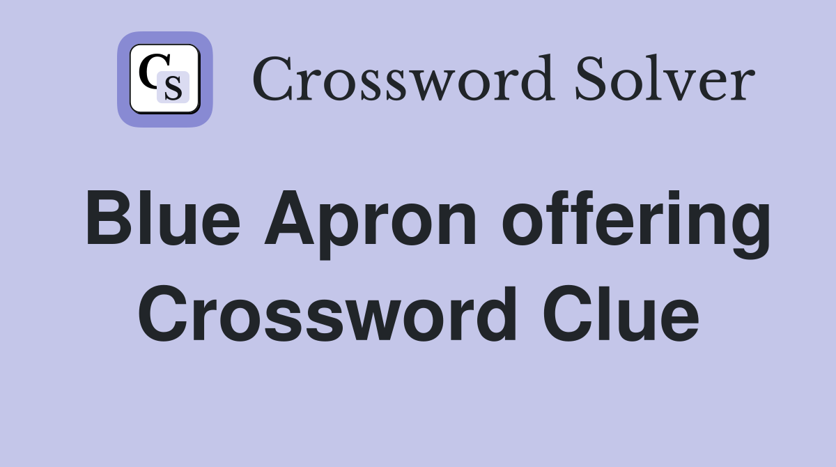 Blue Apron offering Crossword Clue