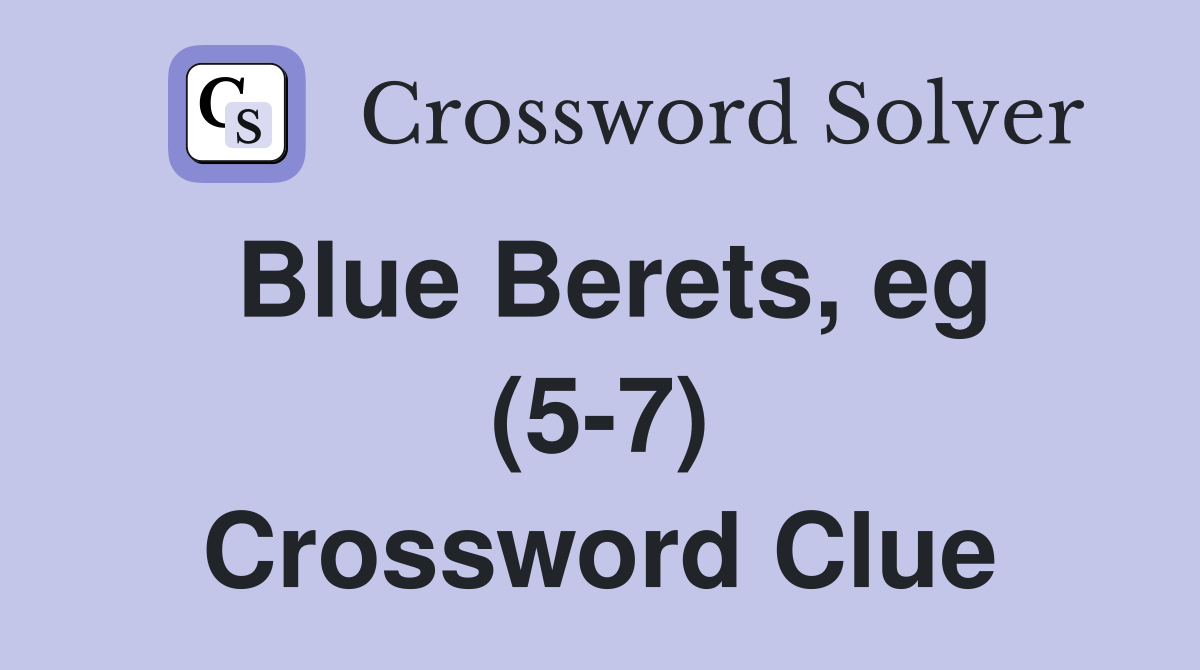 Blue Berets, eg (5-7) Crossword Clue