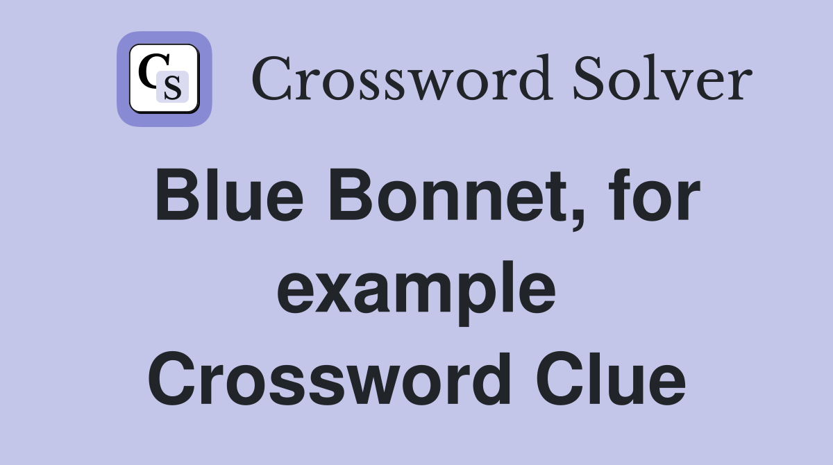 Blue Bonnet, for example Crossword Clue