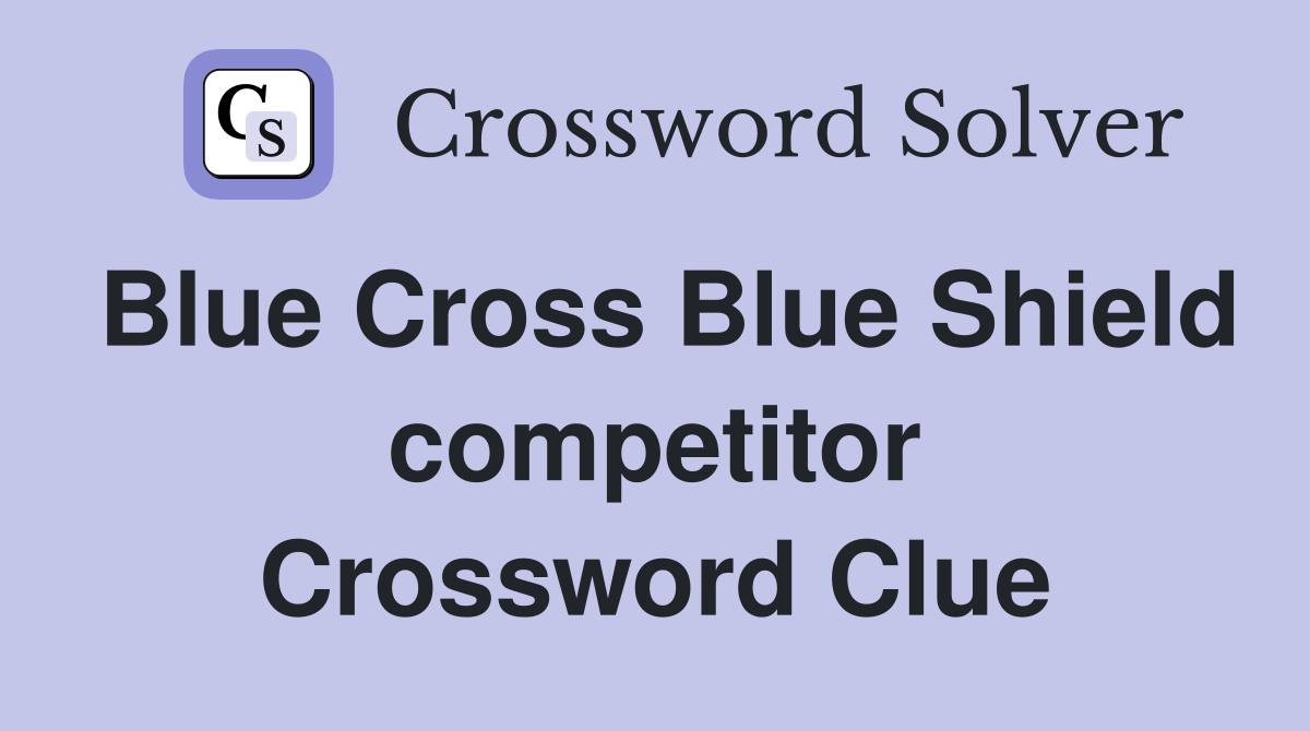 Blue Cross Blue Shield competitor Crossword Clue
