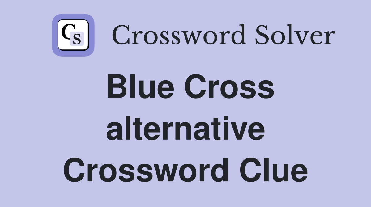 Blue Cross alternative Crossword Clue