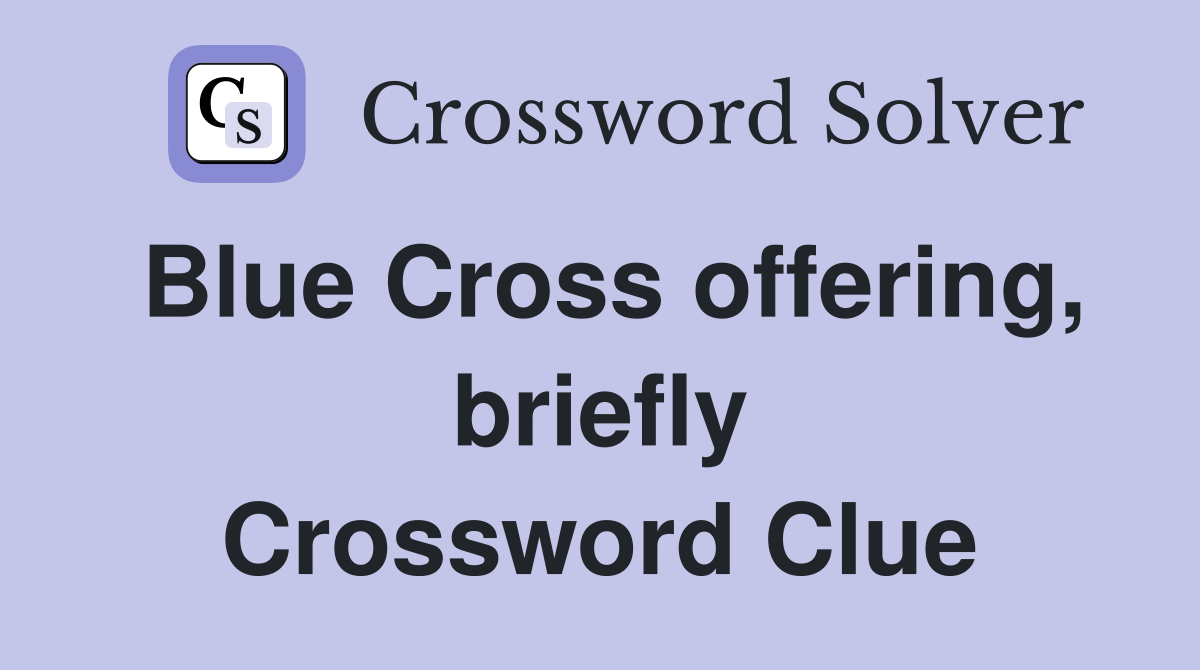 Blue Cross offering, briefly Crossword Clue