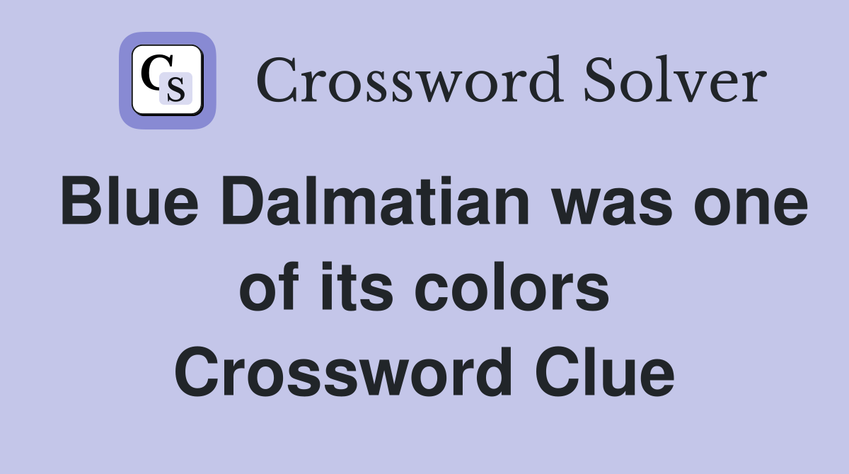 Blue Dalmatian was one of its colors Crossword Clue