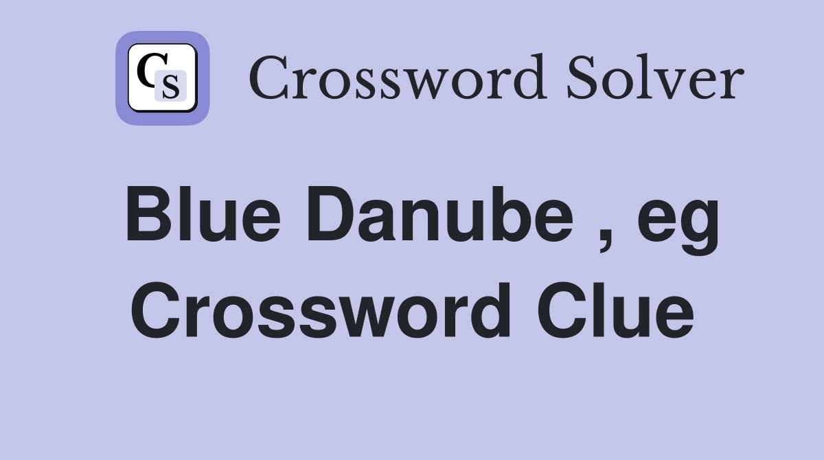 Blue Danube , eg Crossword Clue