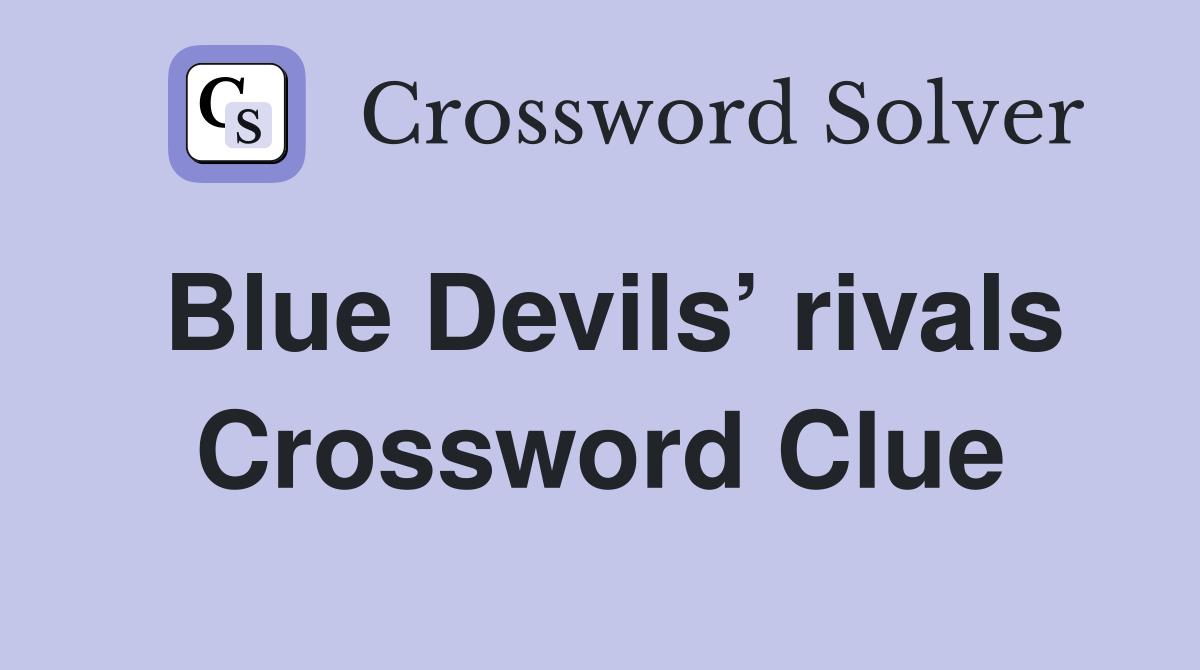 Blue Devils’ rivals Crossword Clue