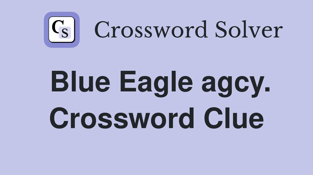 Blue Eagle agcy. Crossword Clue