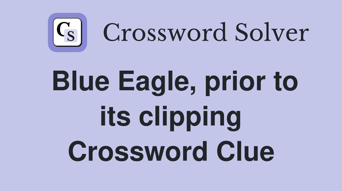 Blue Eagle, prior to its clipping Crossword Clue