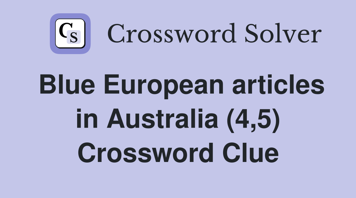 Blue European articles in Australia (4,5) Crossword Clue