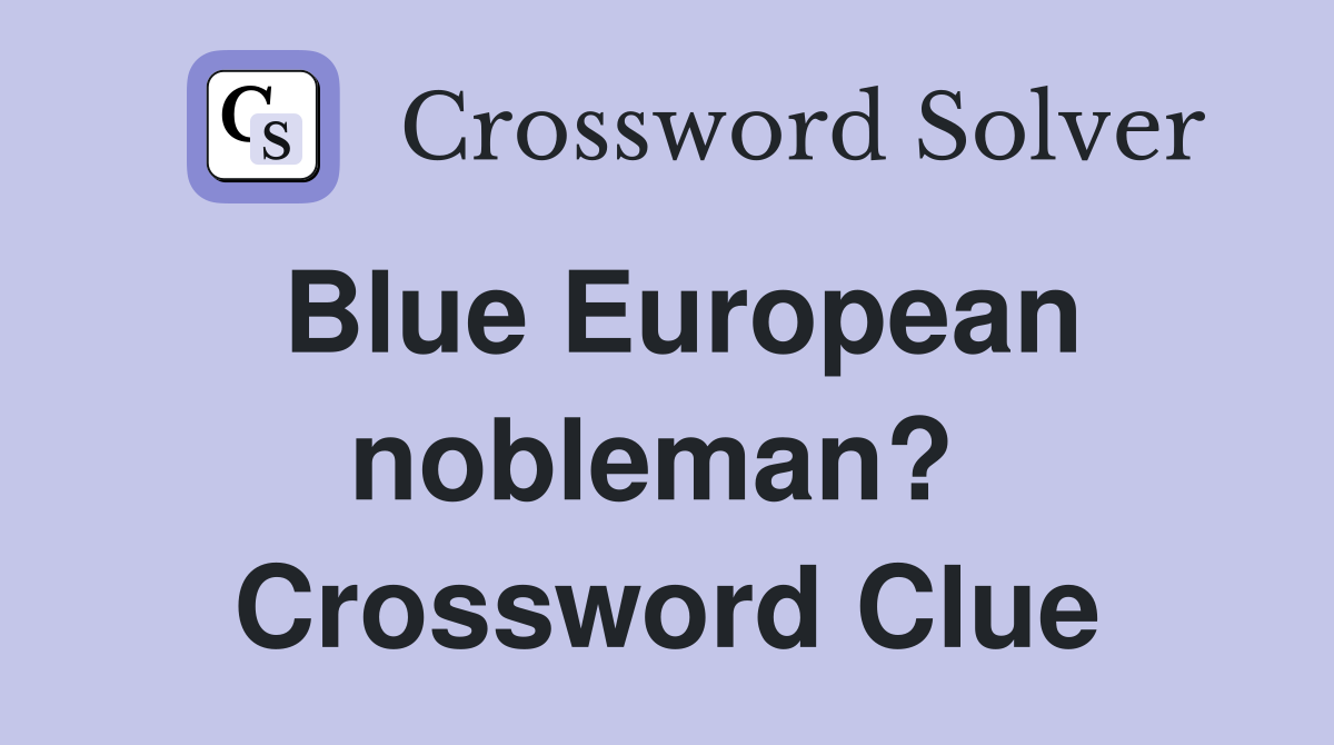 Blue European nobleman?  Crossword Clue