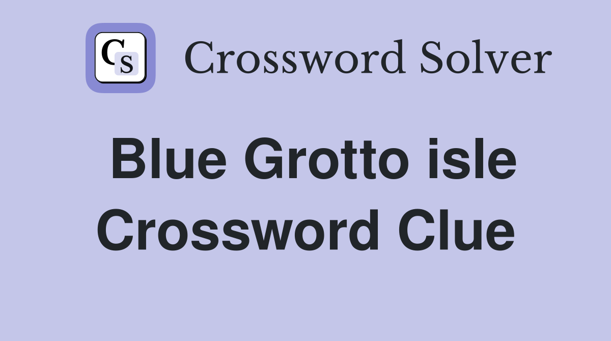 Blue Grotto isle Crossword Clue Answers Crossword Solver