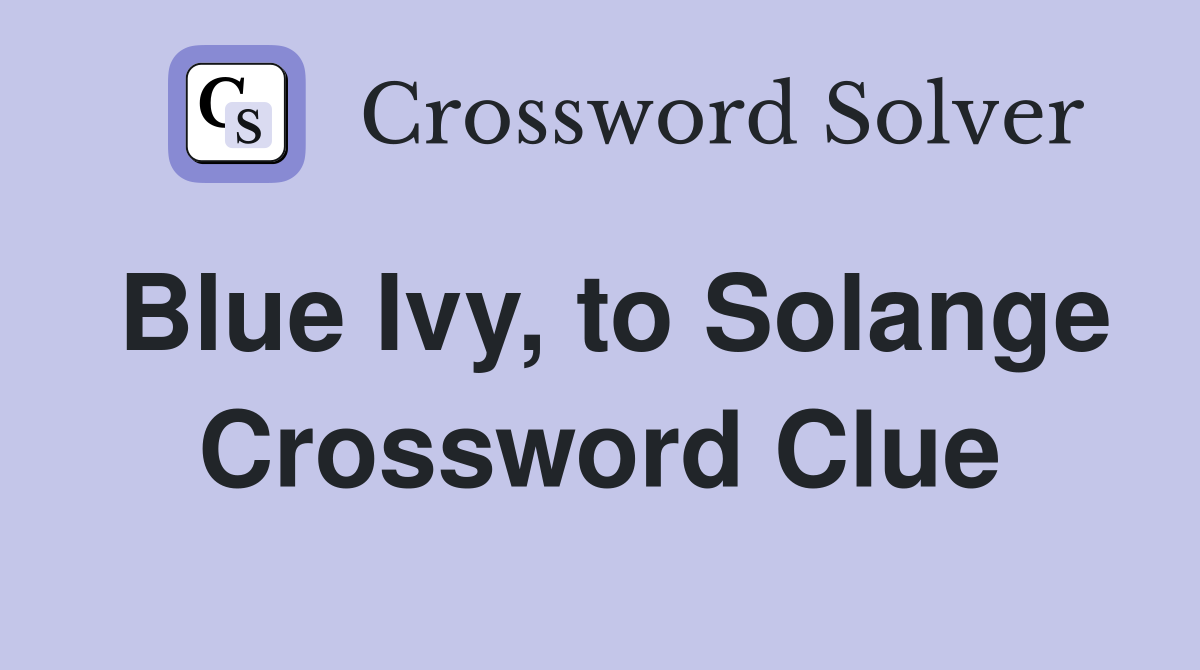 Blue Ivy, to Solange - Crossword Clue Answers - Crossword Solver