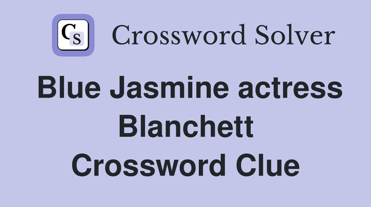 Blue Jasmine actress Blanchett Crossword Clue