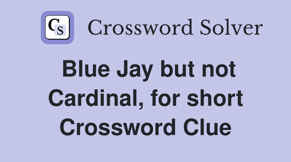 Blue Jay but not Cardinal, for short Crossword Clue