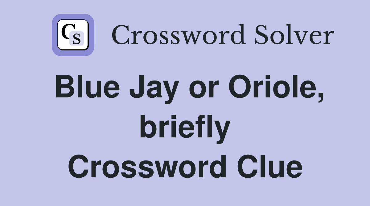 Blue Jay or Oriole, briefly Crossword Clue