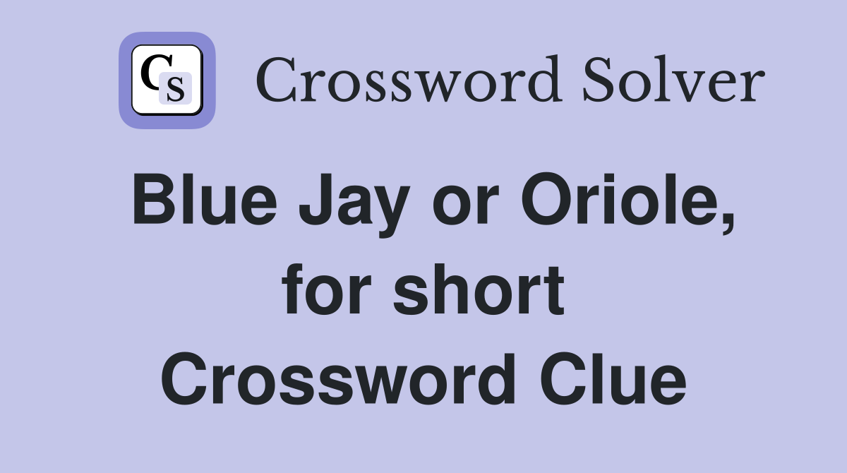 Blue Jay or Oriole, for short Crossword Clue