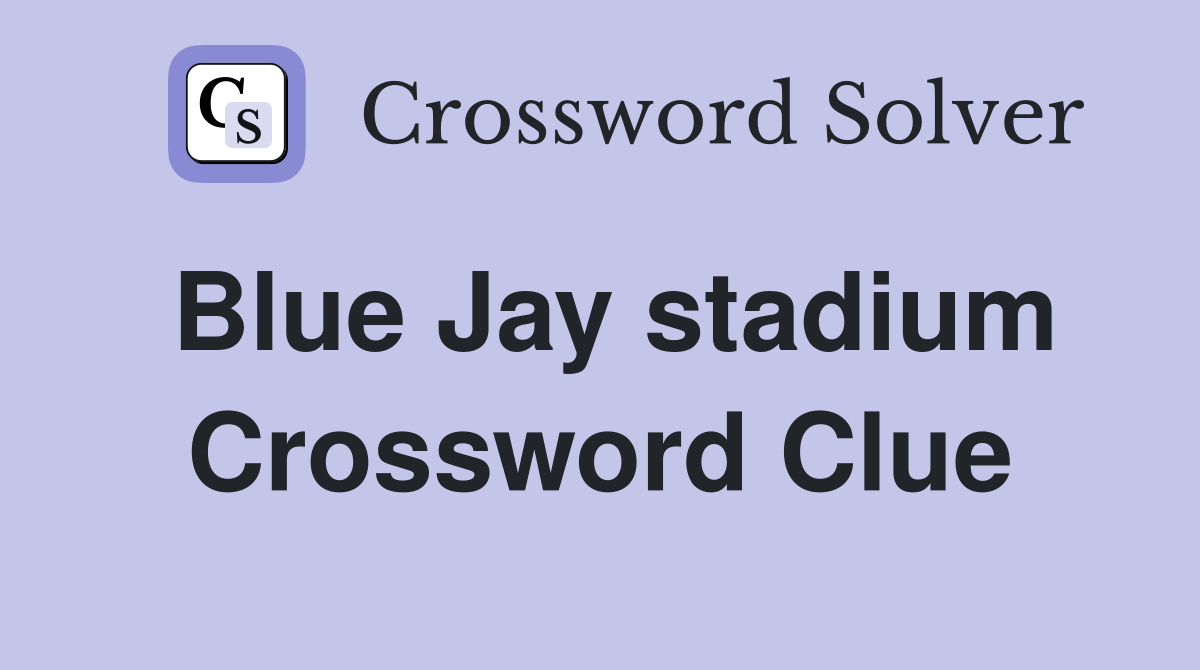 Blue Jay stadium Crossword Clue