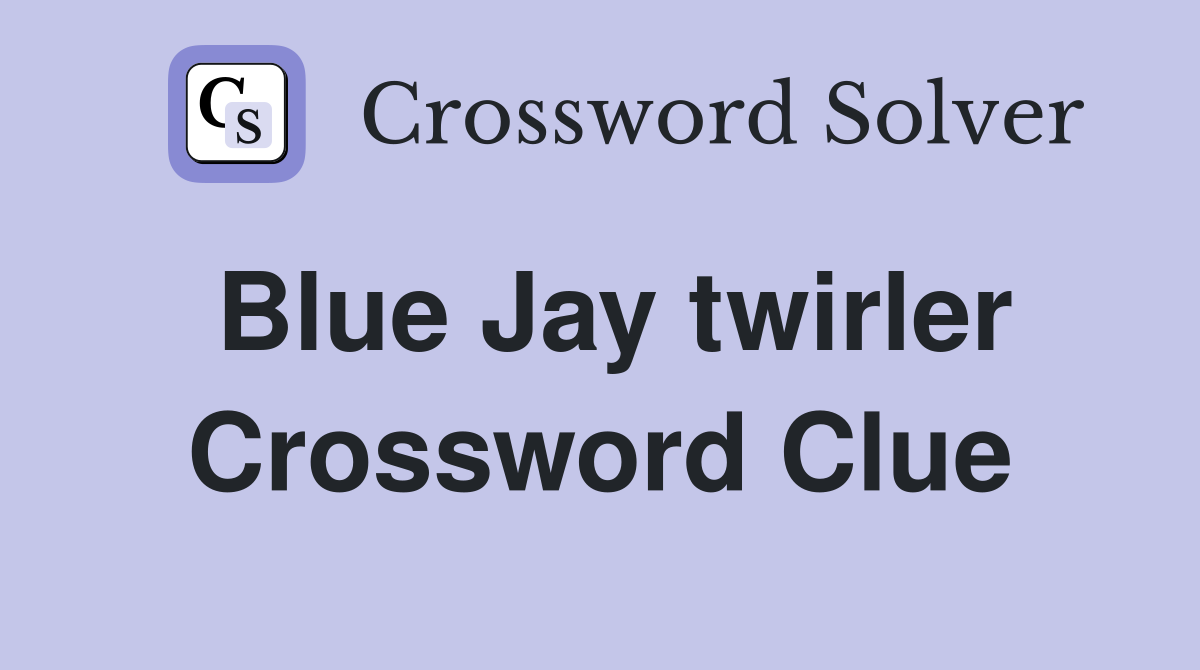 Blue Jay twirler Crossword Clue