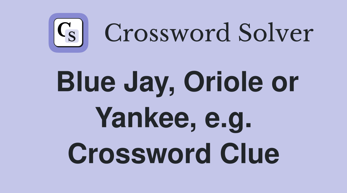 Blue Jay, Oriole or Yankee, e.g. Crossword Clue