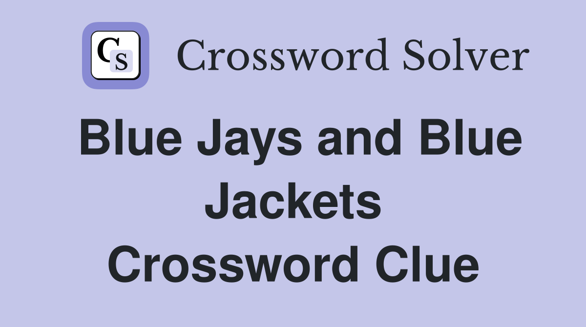 Blue Jays and Blue Jackets Crossword Clue