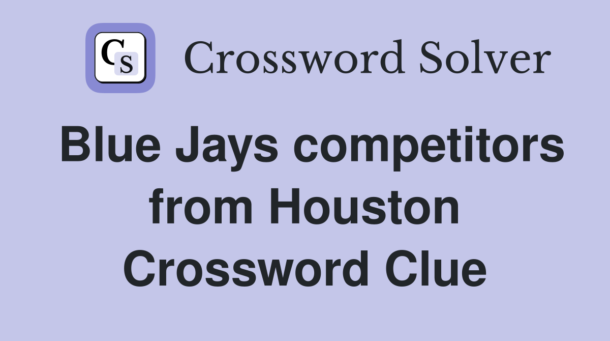 Blue Jays competitors from Houston Crossword Clue