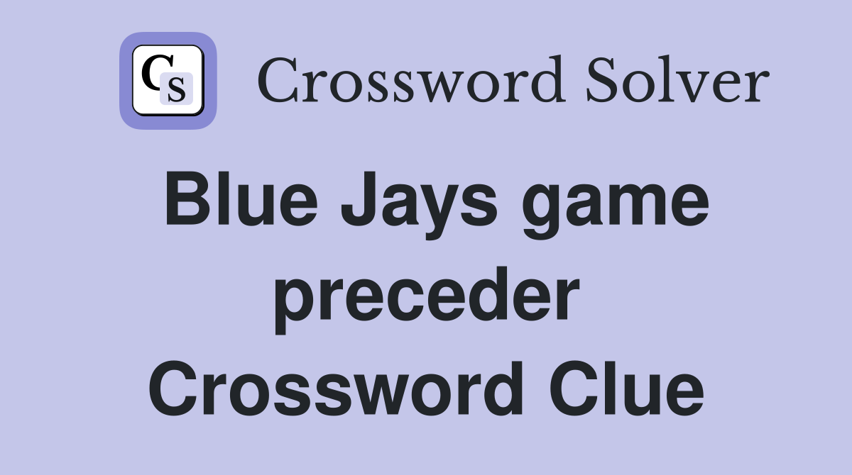 Blue Jays game preceder Crossword Clue