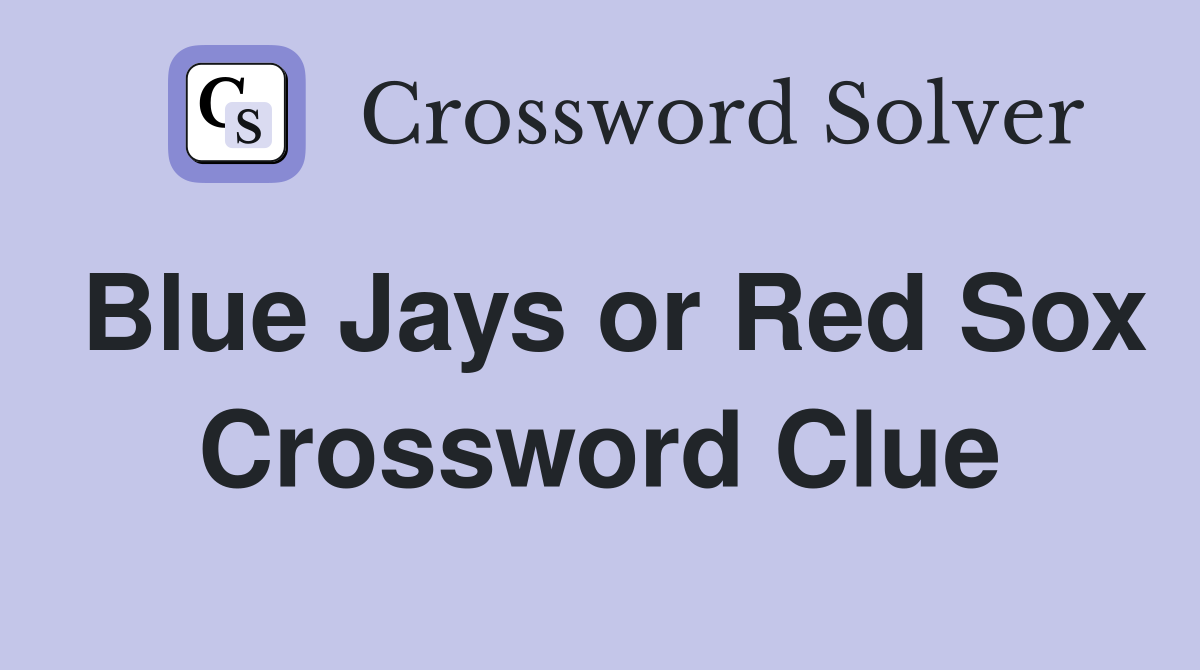 Blue Jays or Red Sox Crossword Clue