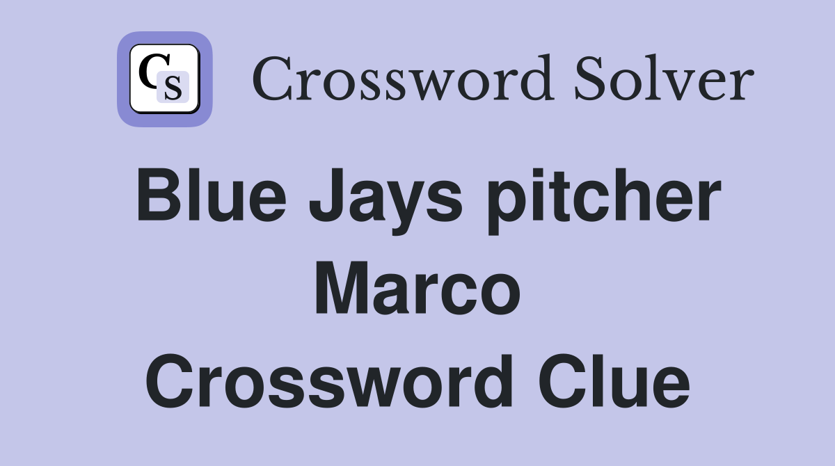 Blue Jays pitcher Marco Crossword Clue