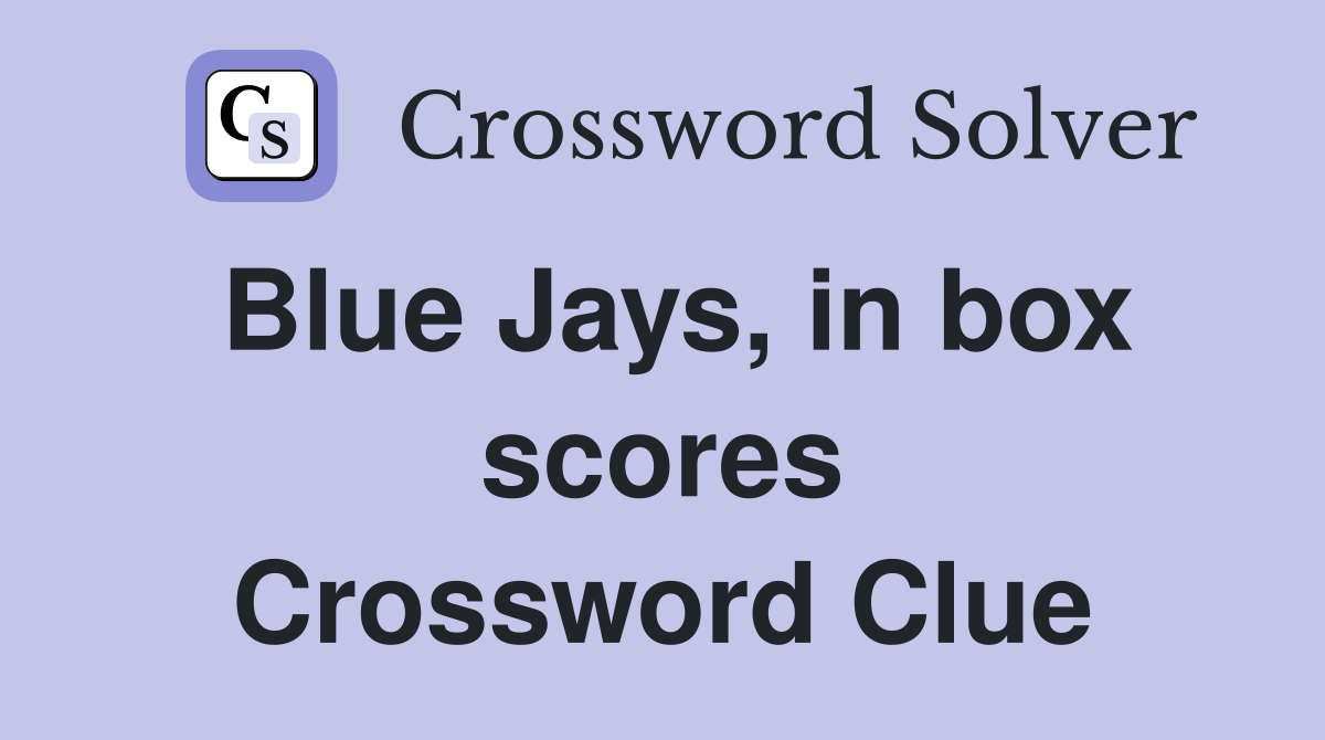 Blue Jays, in box scores Crossword Clue
