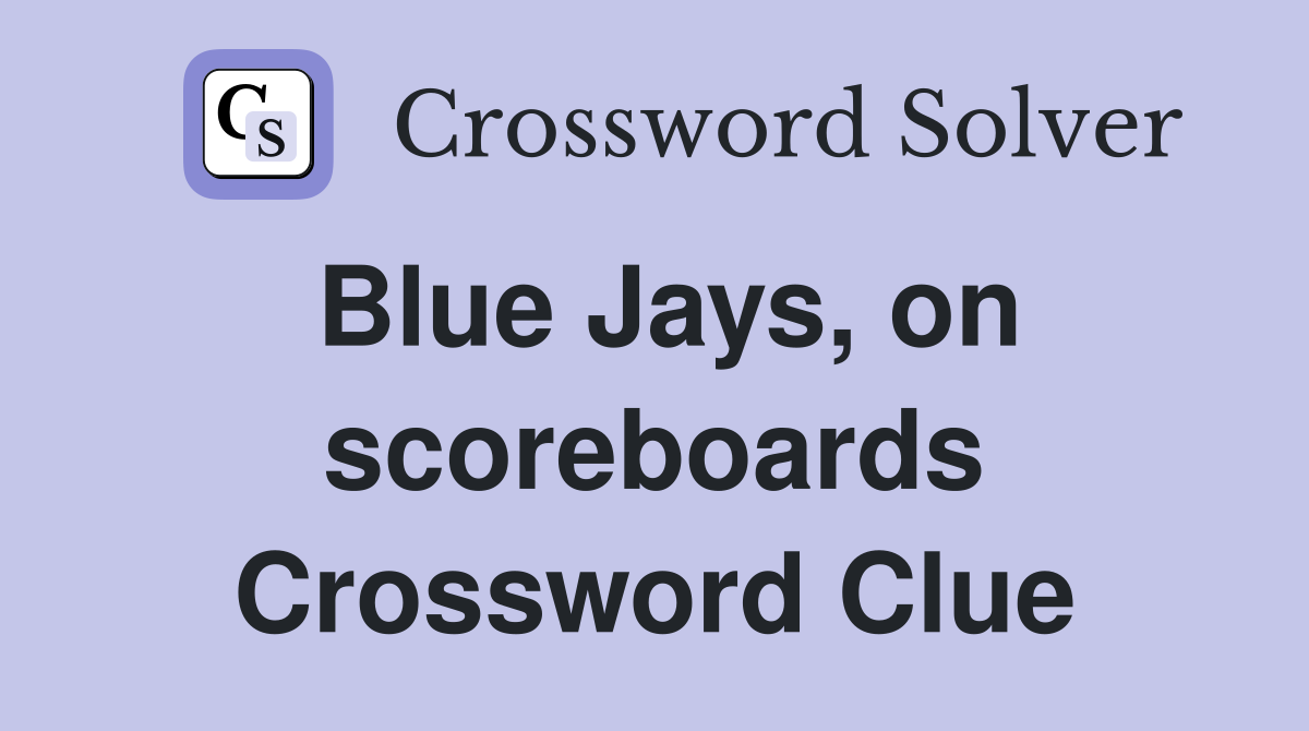Blue Jays, on scoreboards Crossword Clue