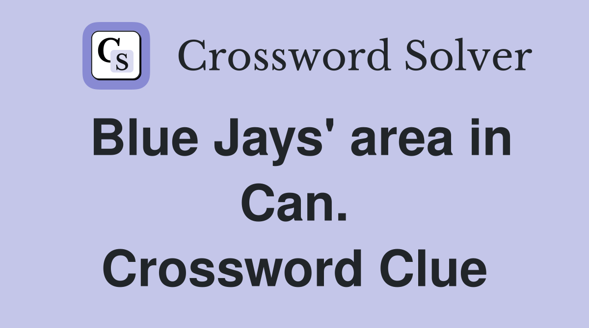Blue Jays' area in Can. Crossword Clue