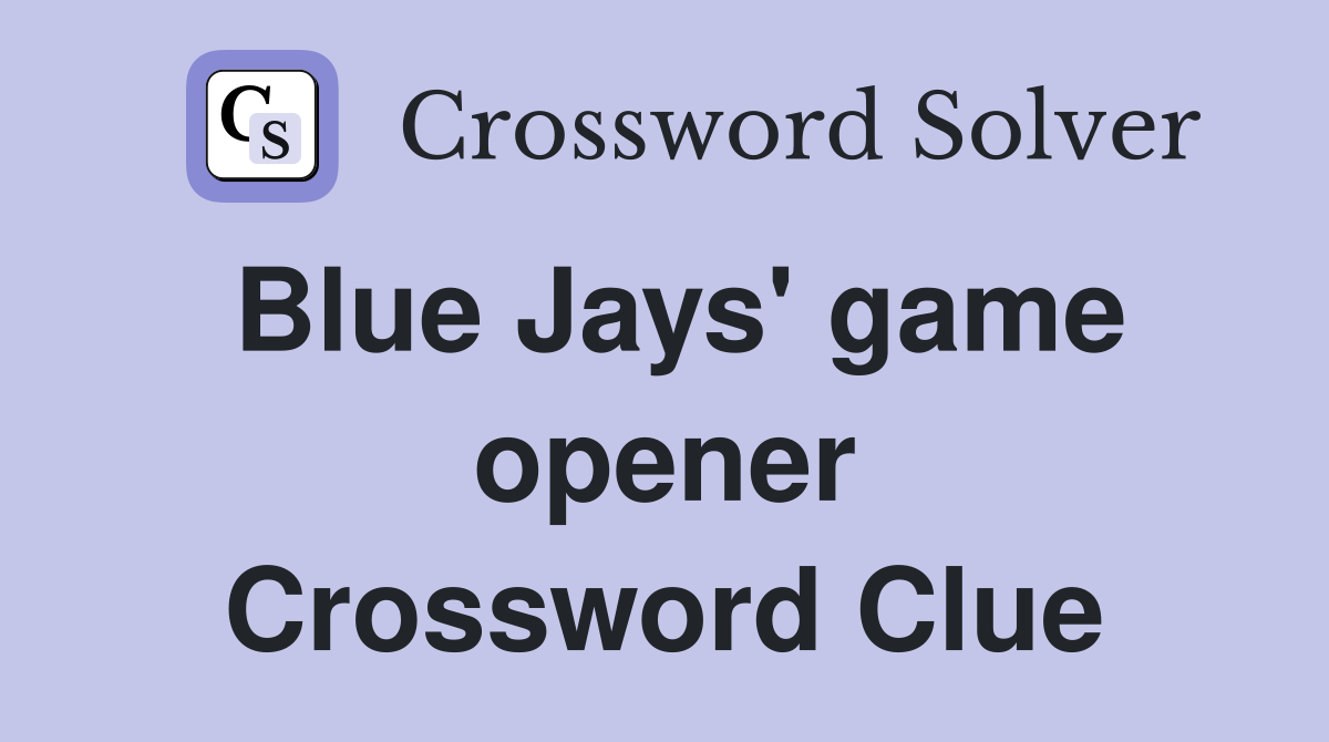 Blue Jays' game opener Crossword Clue