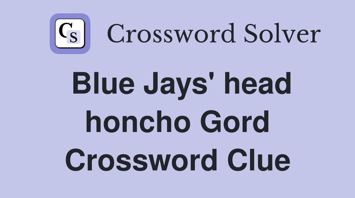 Blue Jays' head honcho Gord Crossword Clue