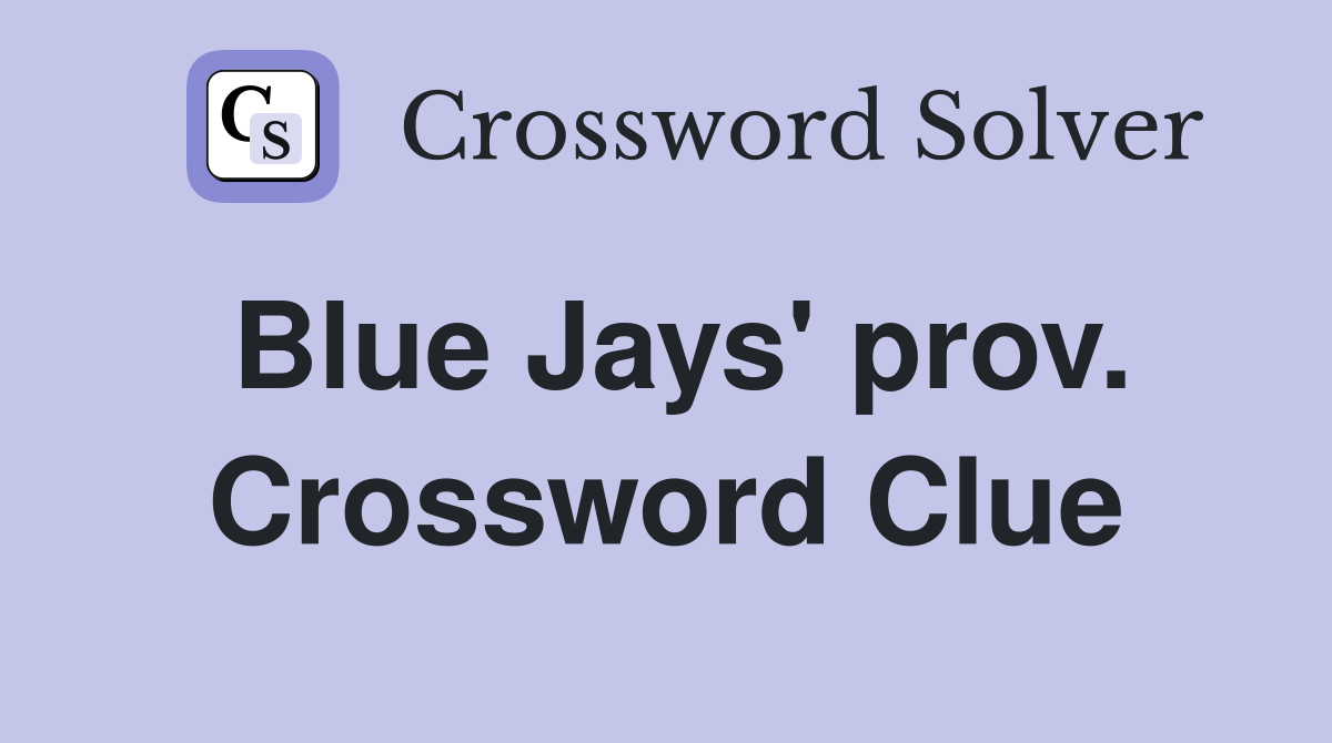 Blue Jays' prov. Crossword Clue