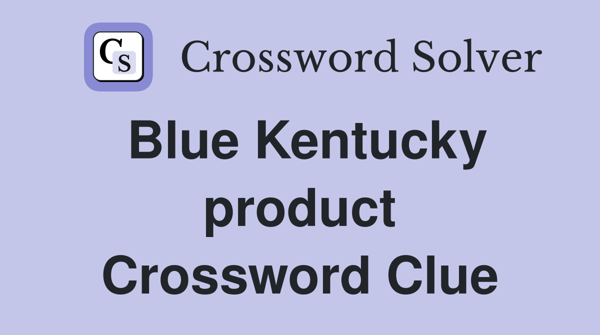 Blue Kentucky product Crossword Clue