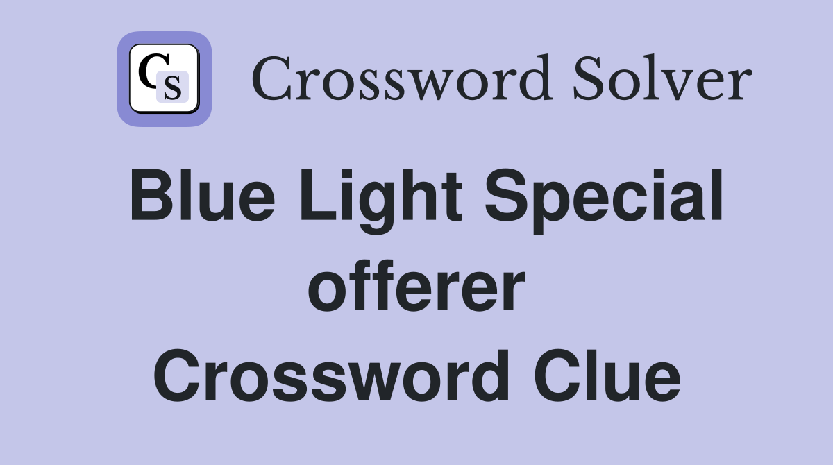 Blue Light Special offerer Crossword Clue