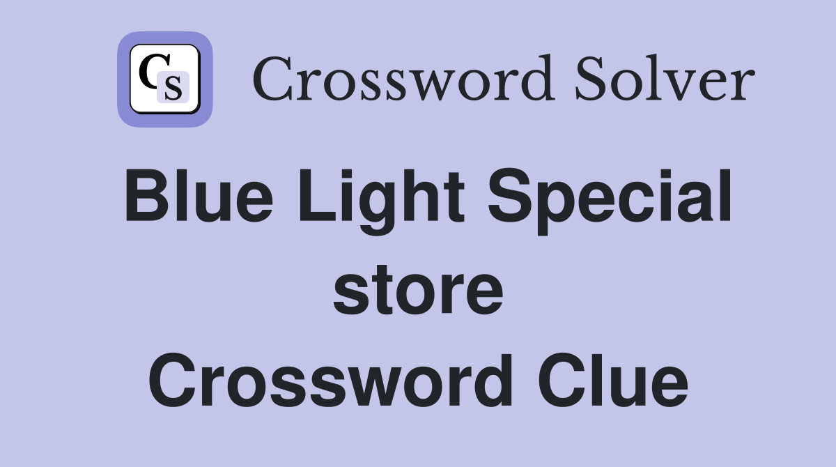 Blue Light Special store Crossword Clue