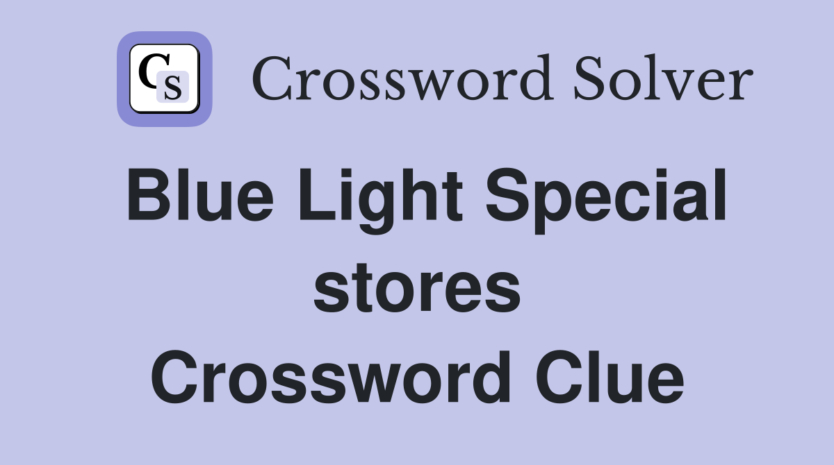 Blue Light Special stores Crossword Clue