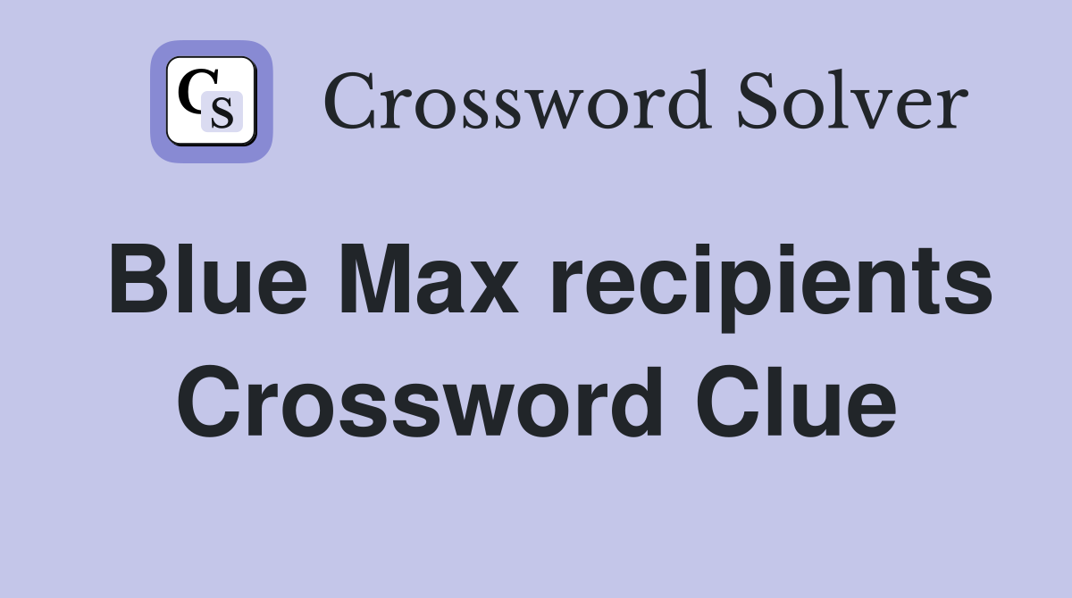 Blue Max recipients Crossword Clue